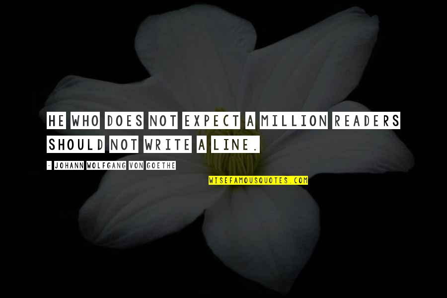 Vegetables Proverbs Quotes By Johann Wolfgang Von Goethe: He who does not expect a million readers