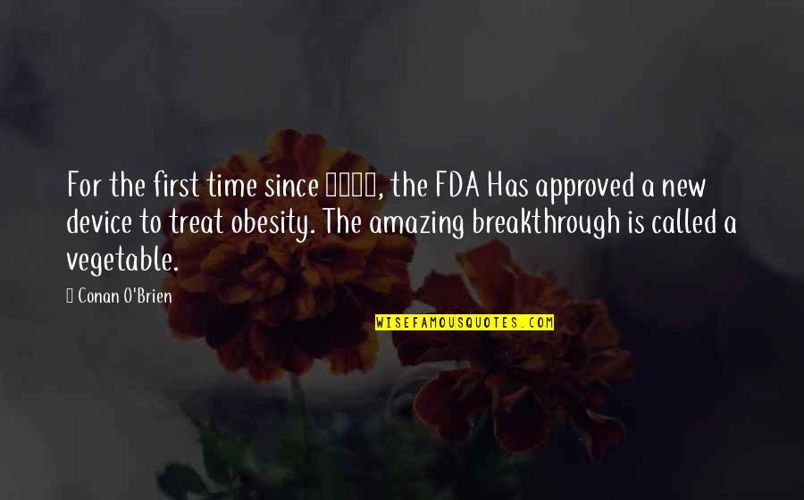 Vegetables Quotes By Conan O'Brien: For the first time since 2007, the FDA