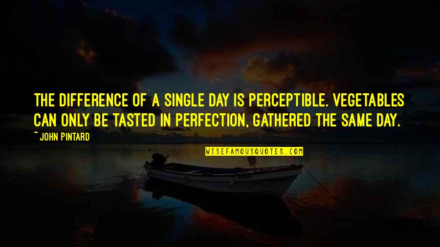 Vegetables Quotes By John Pintard: The difference of a single day is perceptible.