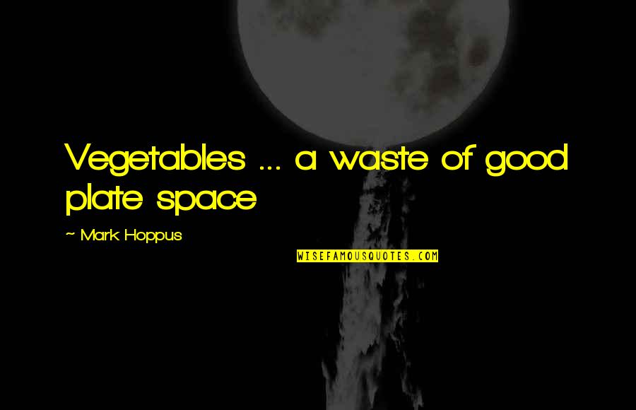 Vegetables Quotes By Mark Hoppus: Vegetables ... a waste of good plate space