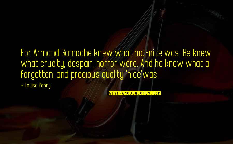 Vegetacion En Quotes By Louise Penny: For Armand Gamache knew what not-nice was. He Vegetacion En Quotes By Louise Penny: For Armand Gamache knew what not-nice was. He