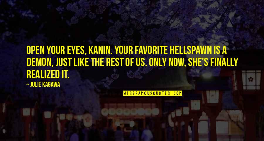 Vegetalitos Quotes By Julie Kagawa: Open your eyes, Kanin. Your favorite hellspawn is Vegetalitos Quotes By Julie Kagawa: Open your eyes, Kanin. Your favorite hellspawn is