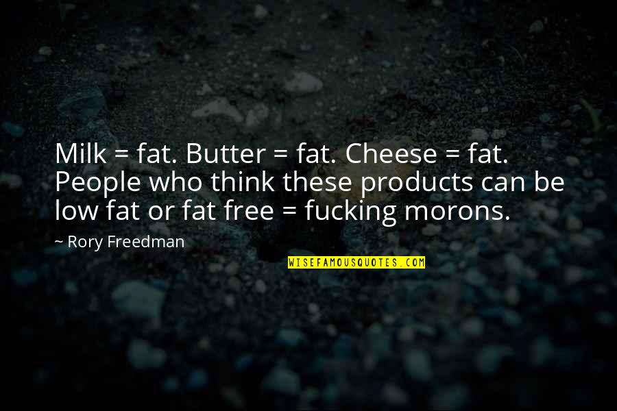 Vegetarian Quotes And Quotes By Rory Freedman: Milk = fat. Butter = fat. Cheese =