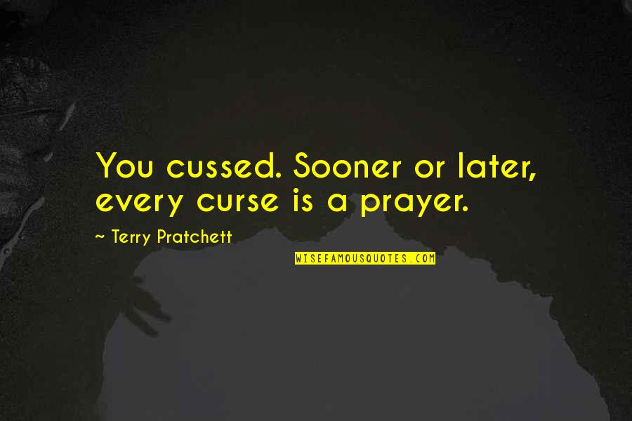 Vegetarian Quotes And Quotes By Terry Pratchett: You cussed. Sooner or later, every curse is