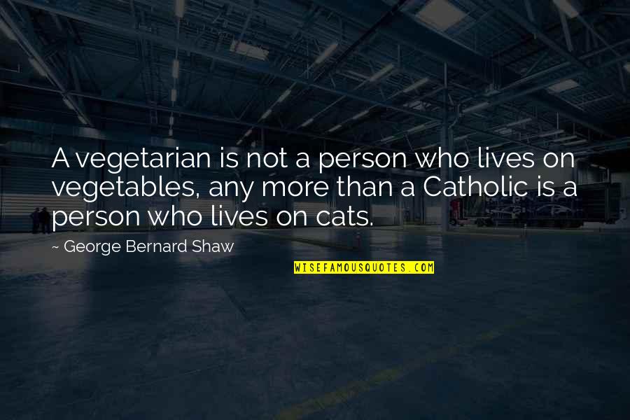 Vegetarianism Quotes By George Bernard Shaw: A vegetarian is not a person who lives