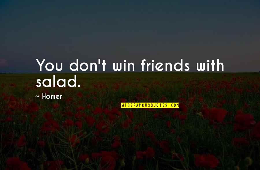 Vegetarianism Quotes By Homer: You don't win friends with salad.