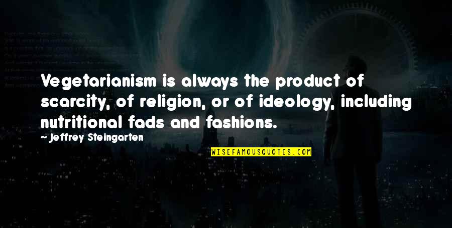 Vegetarianism Quotes By Jeffrey Steingarten: Vegetarianism is always the product of scarcity, of