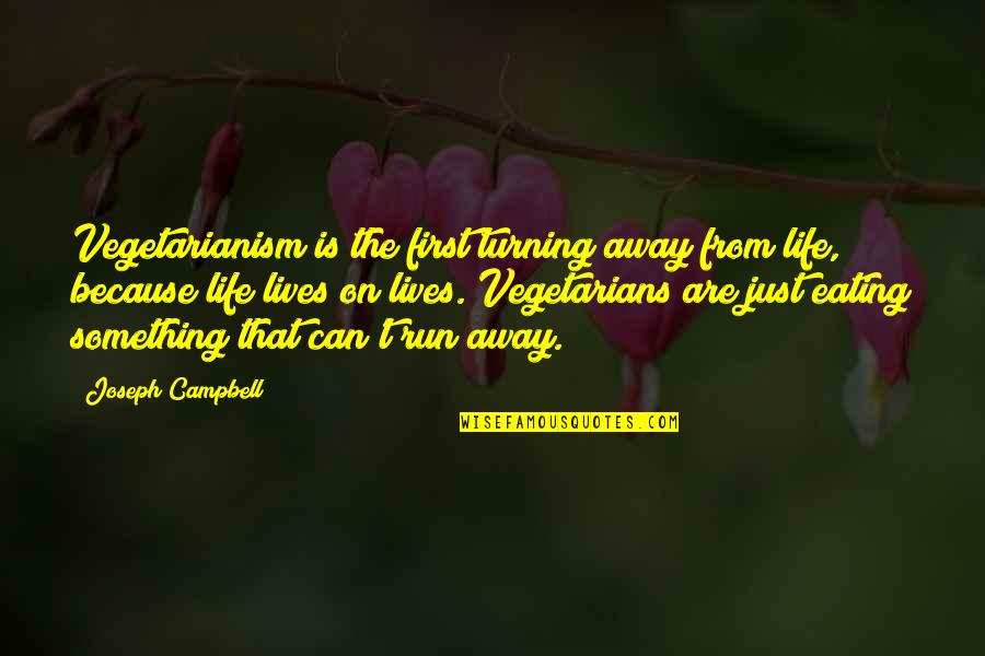 Vegetarianism Quotes By Joseph Campbell: Vegetarianism is the first turning away from life,