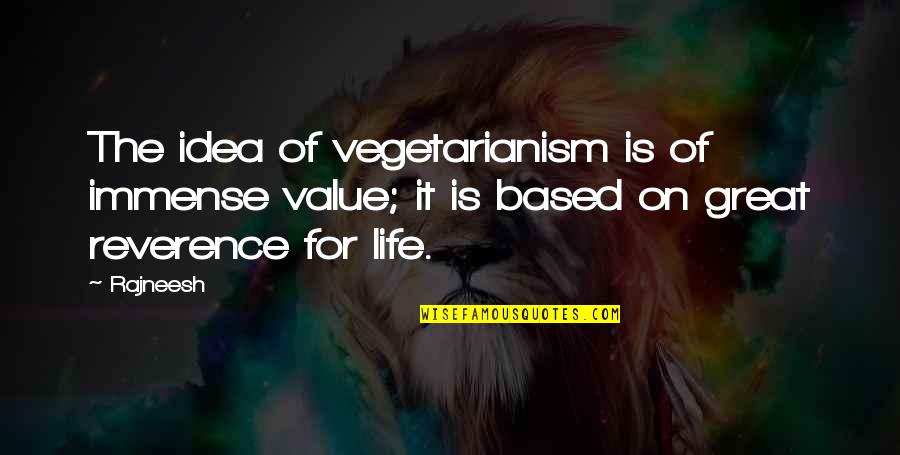 Vegetarianism Quotes By Rajneesh: The idea of vegetarianism is of immense value;