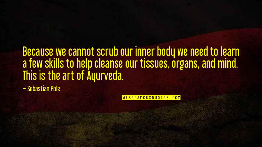 Vegetarianism Quotes By Sebastian Pole: Because we cannot scrub our inner body we