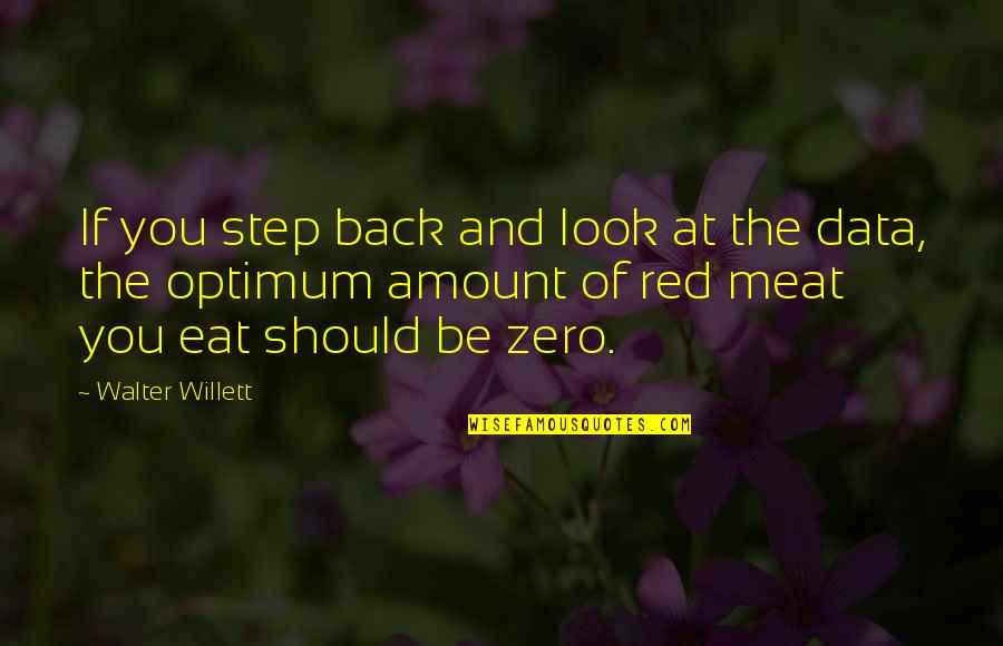 Vegetarianism Quotes By Walter Willett: If you step back and look at the