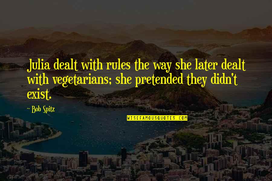 Vegetarians Quotes By Bob Spitz: Julia dealt with rules the way she later