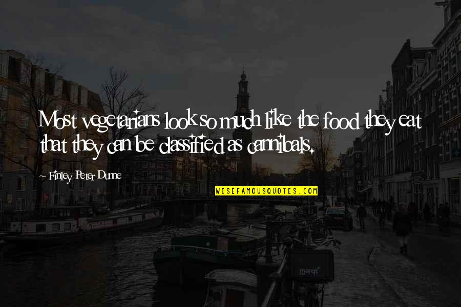 Vegetarians Quotes By Finley Peter Dunne: Most vegetarians look so much like the food
