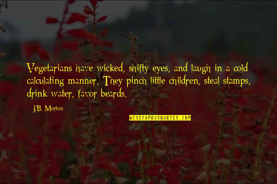 Vegetarians Quotes By J.B. Morton: Vegetarians have wicked, shifty eyes, and laugh in