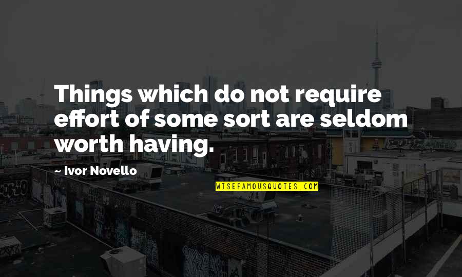 Vegetarinism Quotes By Ivor Novello: Things which do not require effort of some