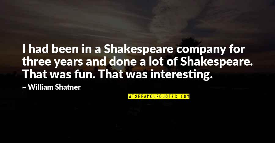 Vegetarisme Voordelen Quotes By William Shatner: I had been in a Shakespeare company for