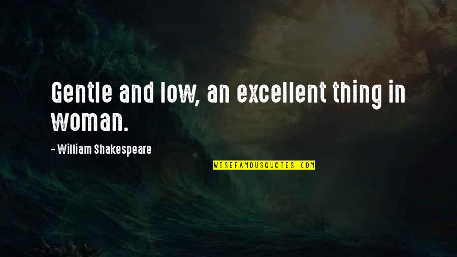 Vegetate Def Quotes By William Shakespeare: Gentle and low, an excellent thing in woman. Vegetate Def Quotes By William Shakespeare: Gentle and low, an excellent thing in woman.