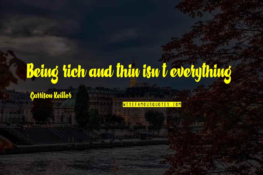 Vegetius Quotes By Garrison Keillor: Being rich and thin isn't everything.