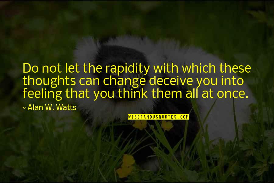 Vegetopia Quotes By Alan W. Watts: Do not let the rapidity with which these
