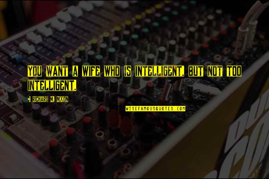 Veggetti Spiralizer Quotes By Richard M. Nixon: You want a wife who is intelligent, but