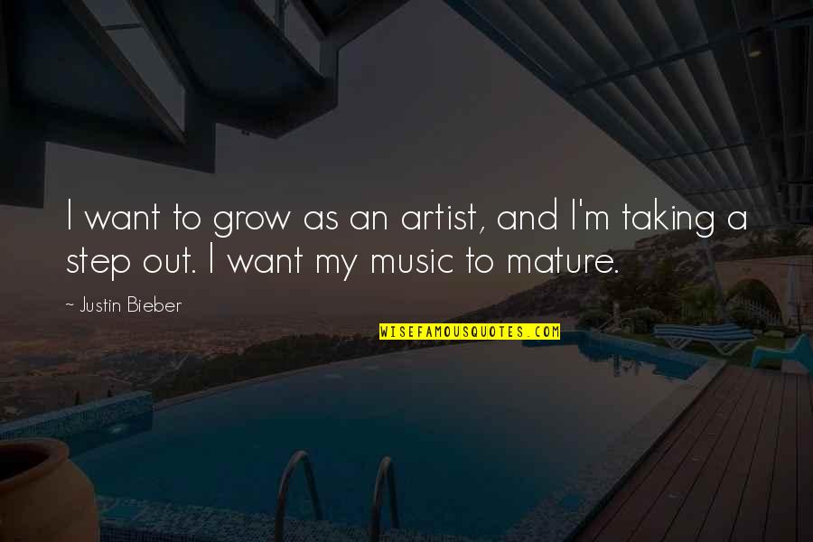 Vegging Cannabis Quotes By Justin Bieber: I want to grow as an artist, and