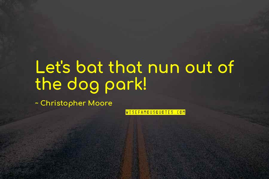Vegheaza Quotes By Christopher Moore: Let's bat that nun out of the dog