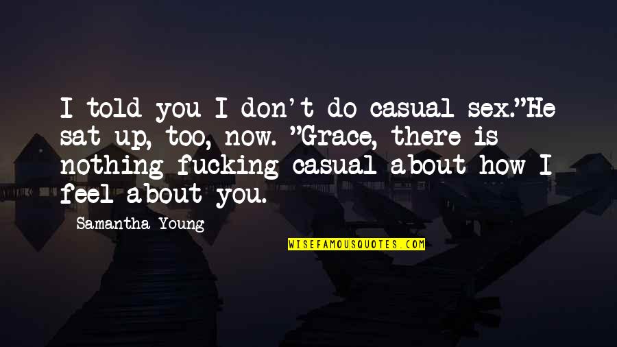Vegheet Quotes By Samantha Young: I told you I don't do casual sex."He Vegheet Quotes By Samantha Young: I told you I don't do casual sex."He