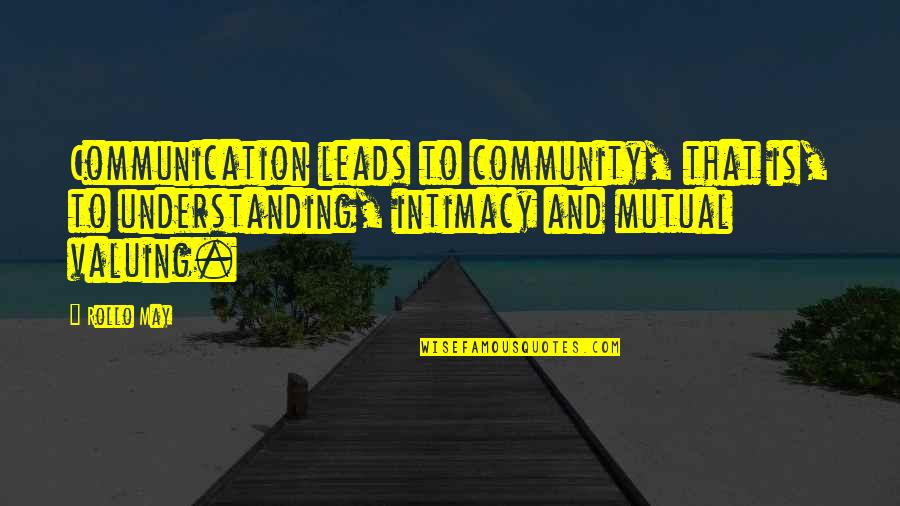 Veghel Google Quotes By Rollo May: Communication leads to community, that is, to understanding, Veghel Google Quotes By Rollo May: Communication leads to community, that is, to understanding,