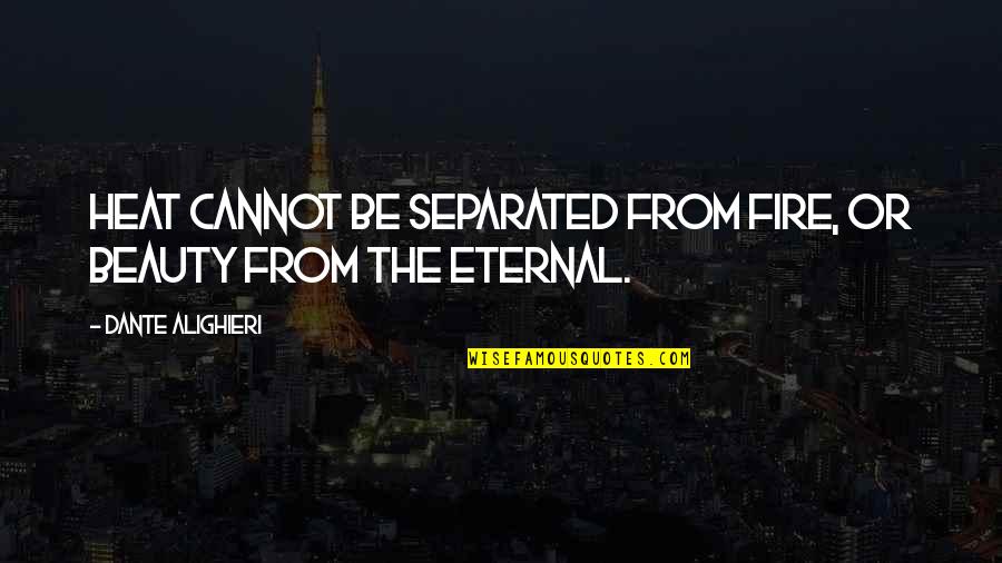 Vegi Quotes By Dante Alighieri: Heat cannot be separated from fire, or beauty