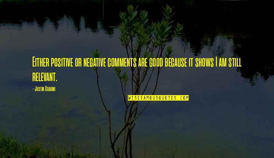 Vegitable Quotes By Justin Guarini: Either positive or negative comments are good because Vegitable Quotes By Justin Guarini: Either positive or negative comments are good because
