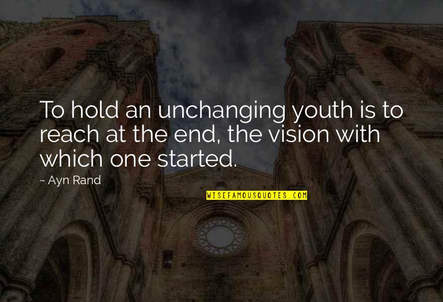 Vegnout Quotes By Ayn Rand: To hold an unchanging youth is to reach