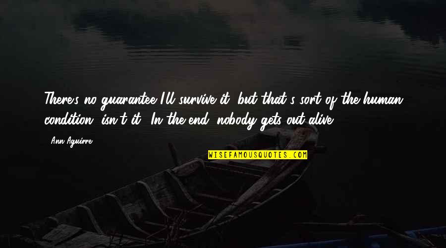 Vegyes Gy M Lcsleves Quotes By Ann Aguirre: There's no guarantee I'll survive it, but that's Vegyes Gy M Lcsleves Quotes By Ann Aguirre: There's no guarantee I'll survive it, but that's