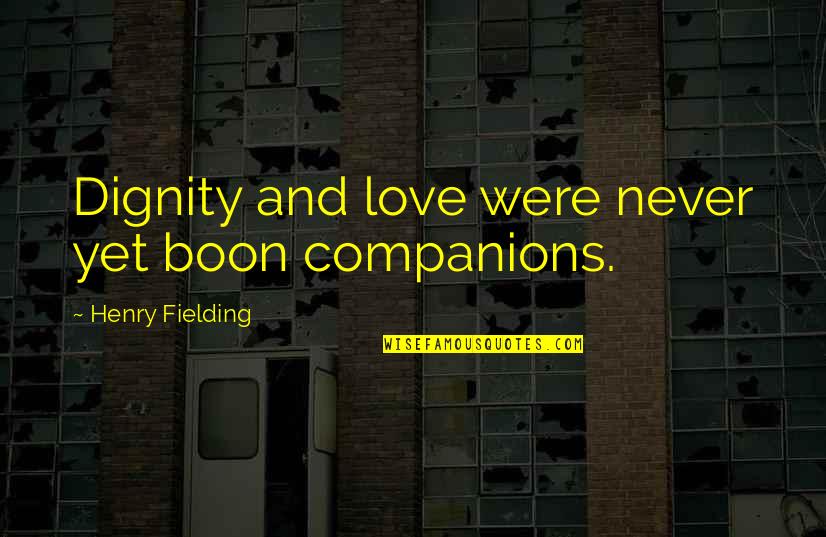 Vehbi Ko Quotes By Henry Fielding: Dignity and love were never yet boon companions. Vehbi Ko Quotes By Henry Fielding: Dignity and love were never yet boon companions.