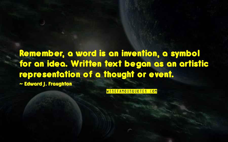 Vehemence Calamity Quotes By Edward J. Fraughton: Remember, a word is an invention, a symbol