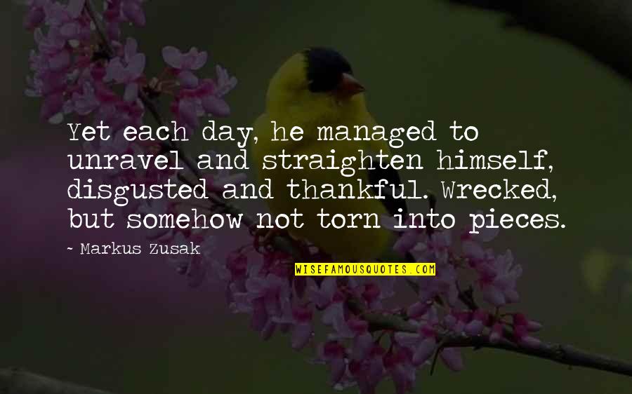 Vehemens Quotes By Markus Zusak: Yet each day, he managed to unravel and