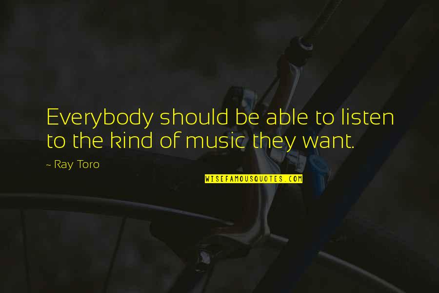 Vehemens Quotes By Ray Toro: Everybody should be able to listen to the