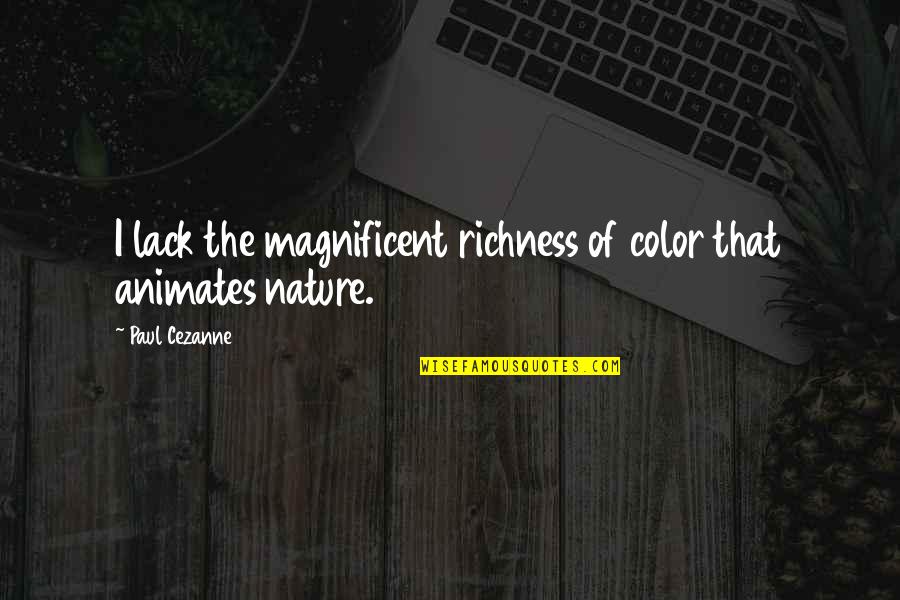 Vehemently Opposed Quotes By Paul Cezanne: I lack the magnificent richness of color that