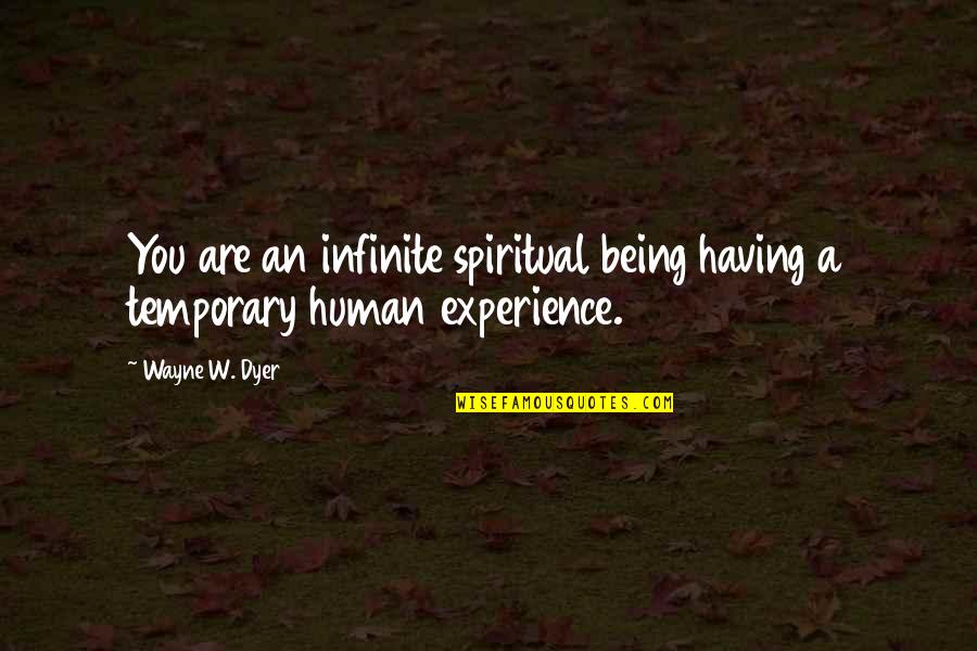 Vehemently Quotes By Wayne W. Dyer: You are an infinite spiritual being having a