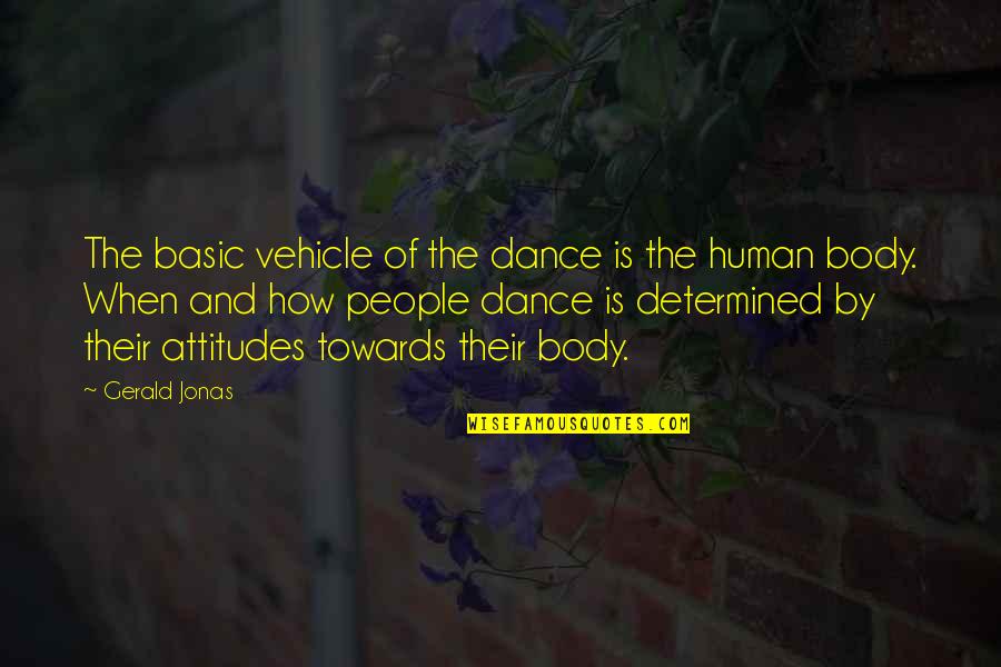 Vehicle Quotes By Gerald Jonas: The basic vehicle of the dance is the