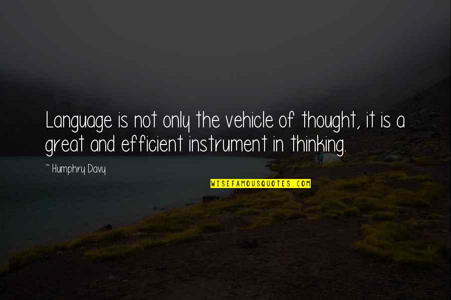 Vehicle Quotes By Humphry Davy: Language is not only the vehicle of thought,