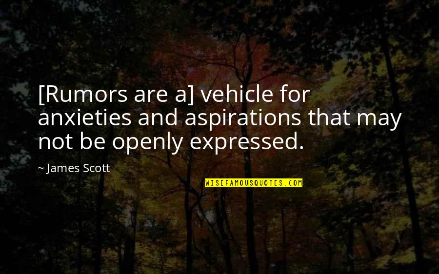 Vehicle Quotes By James Scott: [Rumors are a] vehicle for anxieties and aspirations