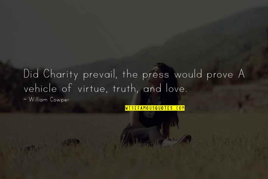 Vehicle Quotes By William Cowper: Did Charity prevail, the press would prove A