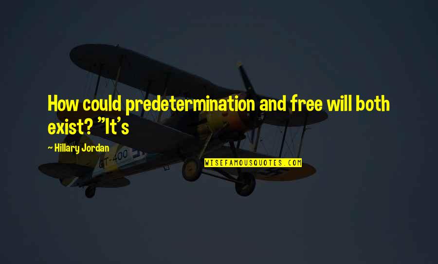 Vehicle Tracking Quotes By Hillary Jordan: How could predetermination and free will both exist?