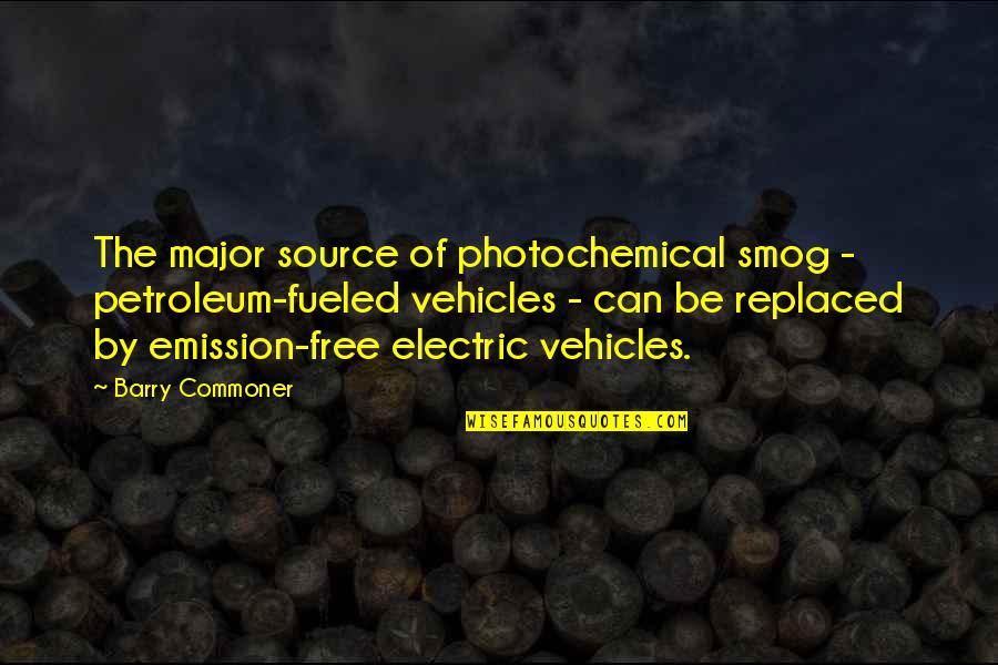 Vehicles Quotes By Barry Commoner: The major source of photochemical smog - petroleum-fueled