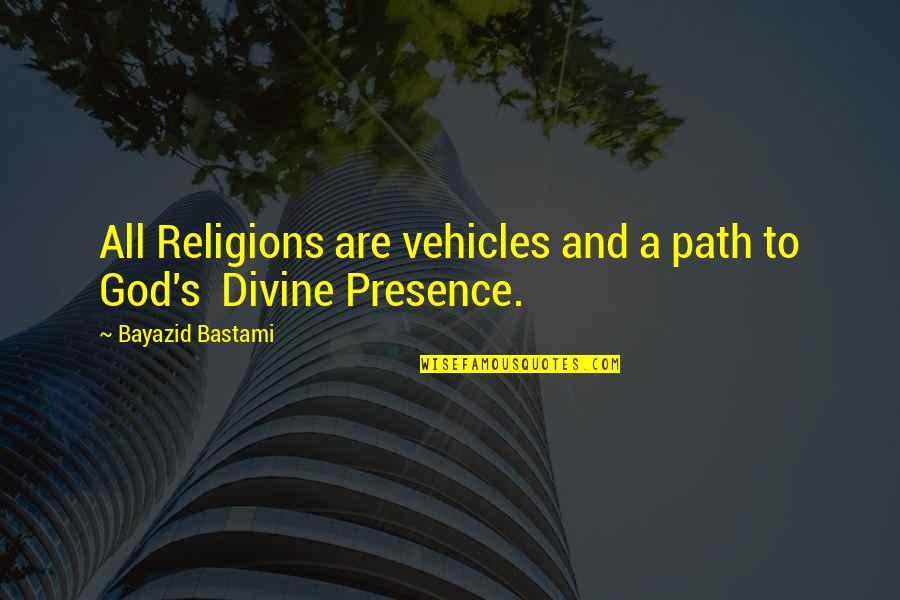 Vehicles Quotes By Bayazid Bastami: All Religions are vehicles and a path to