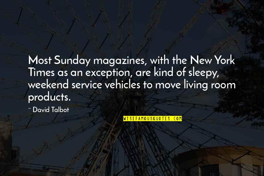 Vehicles Quotes By David Talbot: Most Sunday magazines, with the New York Times