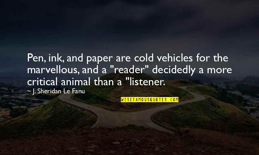 Vehicles Quotes By J. Sheridan Le Fanu: Pen, ink, and paper are cold vehicles for
