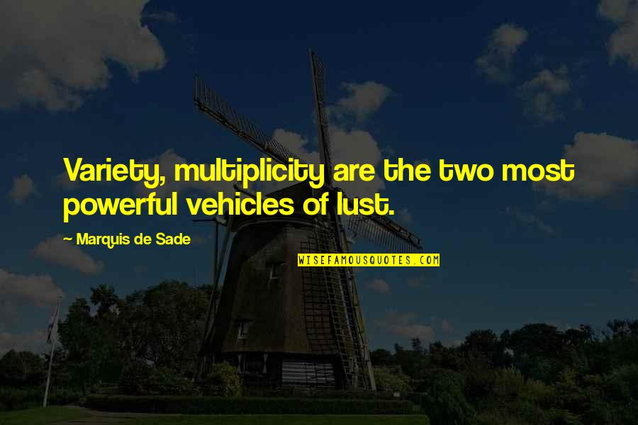 Vehicles Quotes By Marquis De Sade: Variety, multiplicity are the two most powerful vehicles