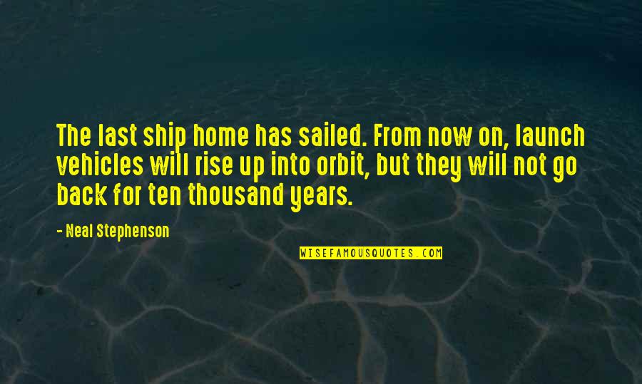 Vehicles Quotes By Neal Stephenson: The last ship home has sailed. From now