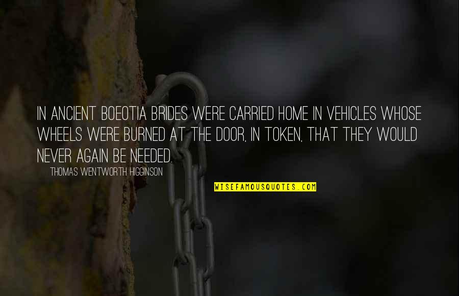 Vehicles Quotes By Thomas Wentworth Higginson: In ancient Boeotia brides were carried home in